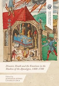 Disaster, Death and the Emotions in the Shadow of the Apocalypse, 1400–1700 (Palgrave Studies in the History of Emotions) by Jennifer Spinks