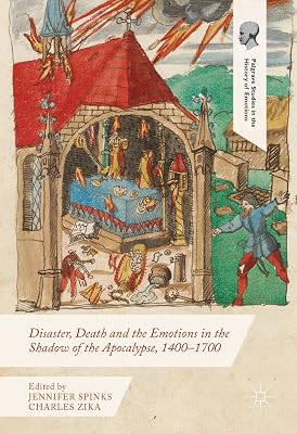 Disaster, Death and the Emotions in the Shadow of the Apocalypse, 1400–1700 (Palgrave Studies in the History of Emotions)