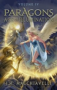 Paragons: Age of Illumination: Volume IV (Paragons: Age of the Awakening Book 4) by J.M. Macchiavelli