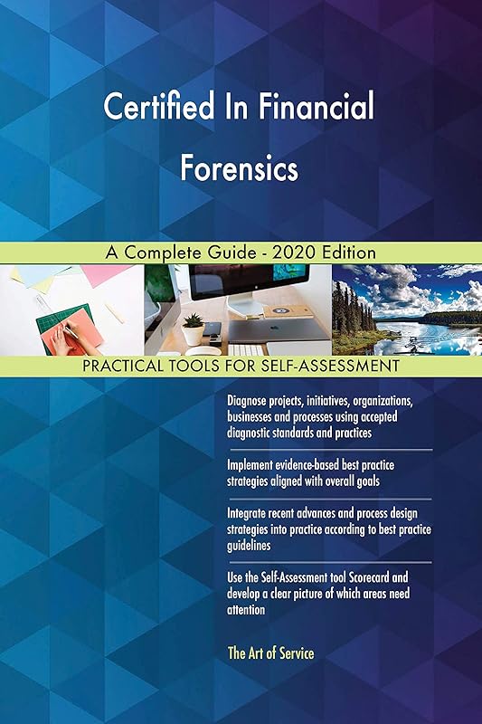 Certified In Financial Forensics A Complete Guide - 2020 Edition by Gerardus Blokdyk