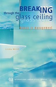 Breaking through the Glass Ceiling: Women in Management by Linda Wirth