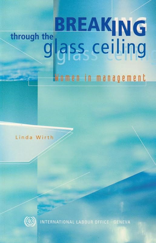 Breaking through the Glass Ceiling: Women in Management by Linda Wirth