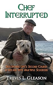 Chef Interrupted: Discovering Life’s Second Course in Ireland with Multiple Sclerosis by T. Gleason