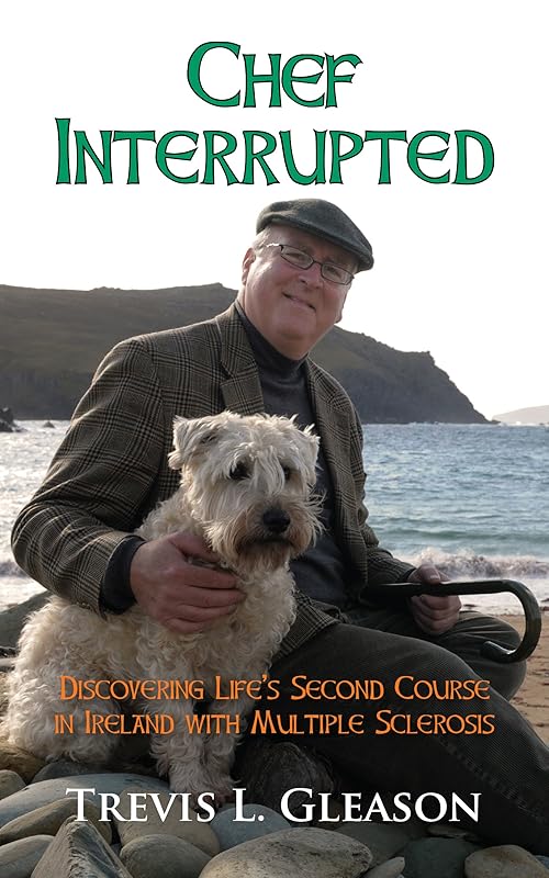Chef Interrupted: Discovering Life’s Second Course in Ireland with Multiple Sclerosis by T. Gleason