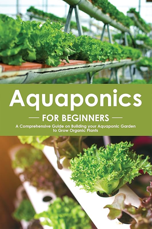 Aquaponics for Beginners: A Comprehensive Guide on Building your Aquaponic Garden to Grow Organic Plants by Angel Burns