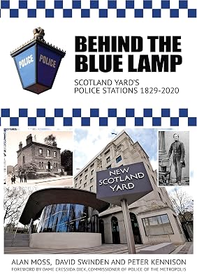 Behind the Blue Lamp: Scotland Yard's Police Stations 1829-2020