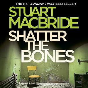 Shatter the Bones by Stuart MacBride