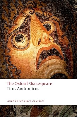 Titus Andronicus: The Oxford ShakespeareTitus Andronicus (The ^AOxford Shakespeare)