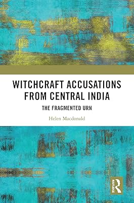 Witchcraft Accusations from Central India: The Fragmented Urn