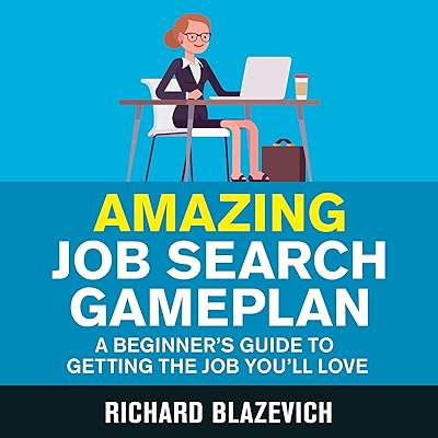 Amazing Job Search Gameplan: A Beginner's Guide to Getting the Job You'll Love