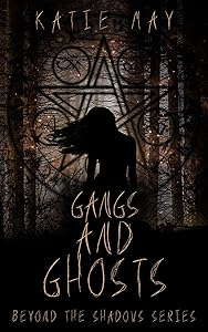 Gangs and Ghosts (Beyond the Shadows Book 1) by Katie May