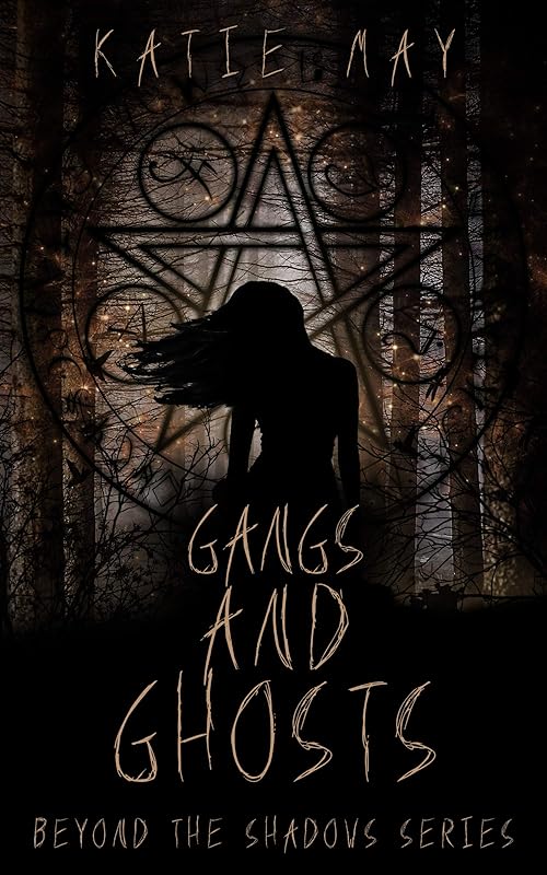 Gangs and Ghosts (Beyond the Shadows Book 1) by Katie May
