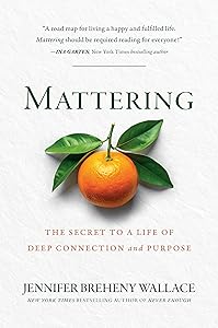 Mattering: The Secret to a Life of Deep Connection and Purpose by Jennifer Breheny Wallace