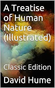 A Treatise of Human Nature (Illustrated): Classic Edition