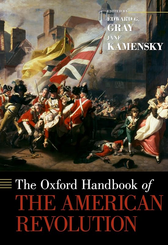 The Oxford Handbook of the American Revolution (Oxford Handbooks) by Edward G. Gray