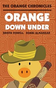 ORANGE Down Under (Orange Chronicles Book 1) by Krista Dowell