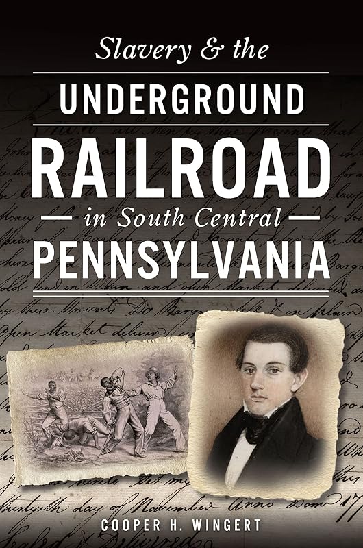 Slavery & the Underground Railroad in South Central Pennsylvania (American Heritage) by Cooper H Wingert