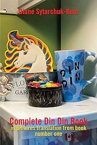 Complete Din Din Book in Pictures Translation from Book Number One by Diane Sytarchuk-Kent
