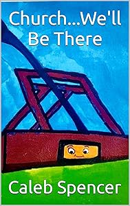 Church...We'll Be There (Caleb the Catapult) by Caleb Edward Spencer