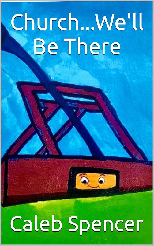 Church...We'll Be There (Caleb the Catapult) by Caleb Edward Spencer
