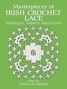 Masterpieces of Irish Crochet Lace: Techniques, Patterns, Instructions (Dover Crafts: Crochet) by Th&eacute;r&egrave;se de Dillmont