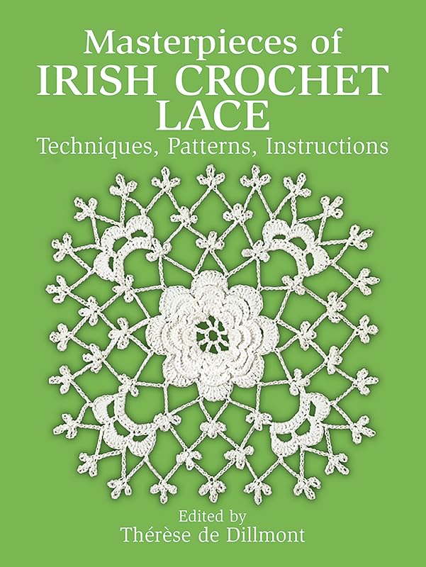 Masterpieces of Irish Crochet Lace: Techniques, Patterns, Instructions (Dover Crafts: Crochet) by Th&eacute;r&egrave;se de Dillmont