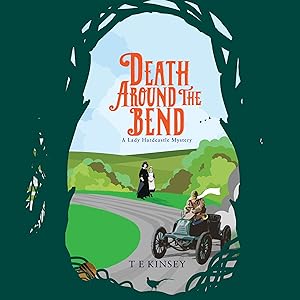 Death Around the Bend: A Lady Hardcastle Mystery, Book 3 by T E Kinsey