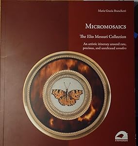 Micromosaics. The Elio Messuri Collection. An artistic itinerary around rare, precious, and unreleased wonders.