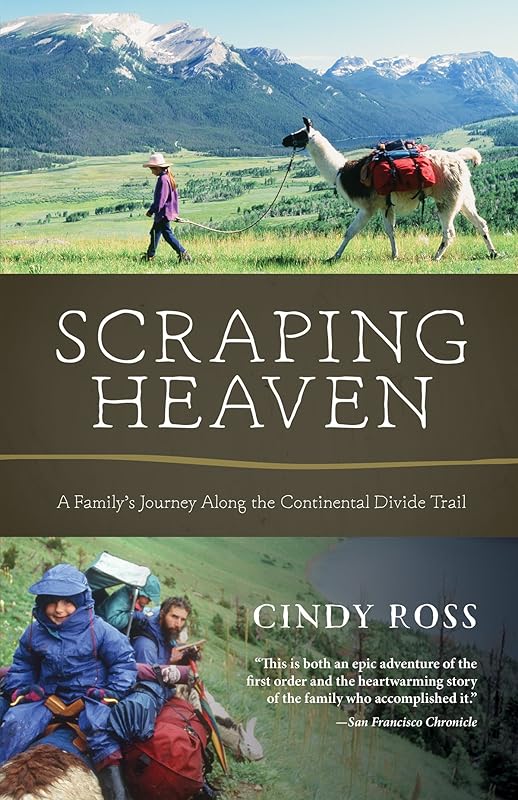 Scraping Heaven: A Family's Journey Along the Continental Divide Trail by Cindy Ross