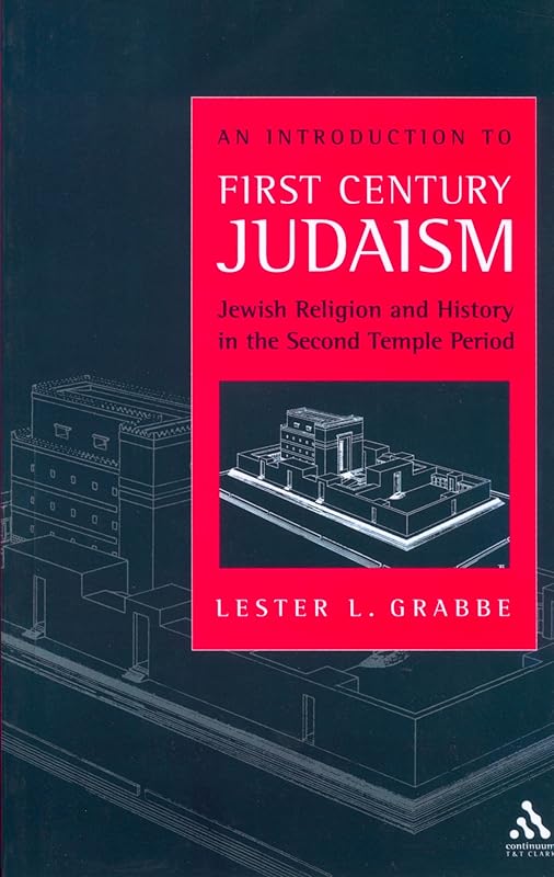 An Introduction to First Century Judaism: Jewish Religion and History in the Second Temple Period by Lester L. Grabbe