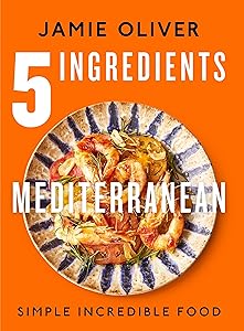 5 Ingredients Mediterranean: Simple Incredible Food [American Measurements] by Jamie Oliver
