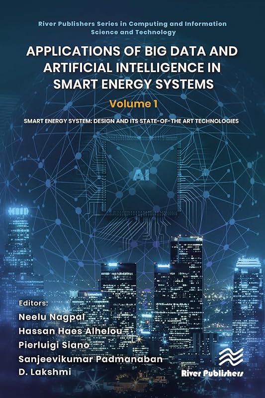 Applications of Big Data and Artificial Intelligence in Smart Energy Systems: Volume 1 Smart Energy System: Design and its State-of-The Art Technologies ... and Information Science and Technology) by Neelu Nagpal