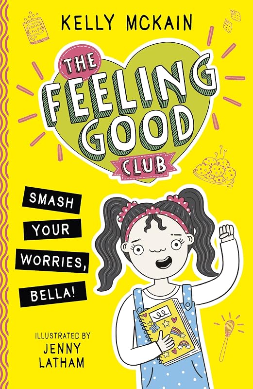 Smash Your Worries, Bella! (The Feeling Good Club Book 1) by Kelly McKain