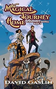 The Magical Journey Home (A Princess's Destiny Book 2) by David Gaslin