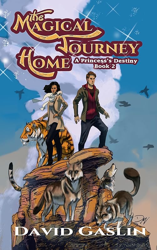 The Magical Journey Home (A Princess's Destiny Book 2) by David Gaslin