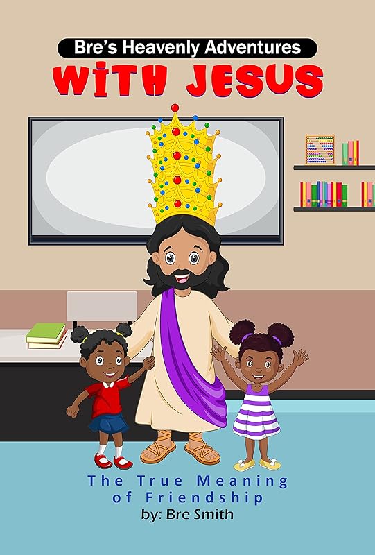 Bre's Heavenly Adventures With Jesus : The True Meaning of Friendship by Bre Smith