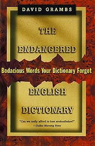 The Endangered English Dictionary: Bodacious Words Your Dictionary Forgot by David Grambs
