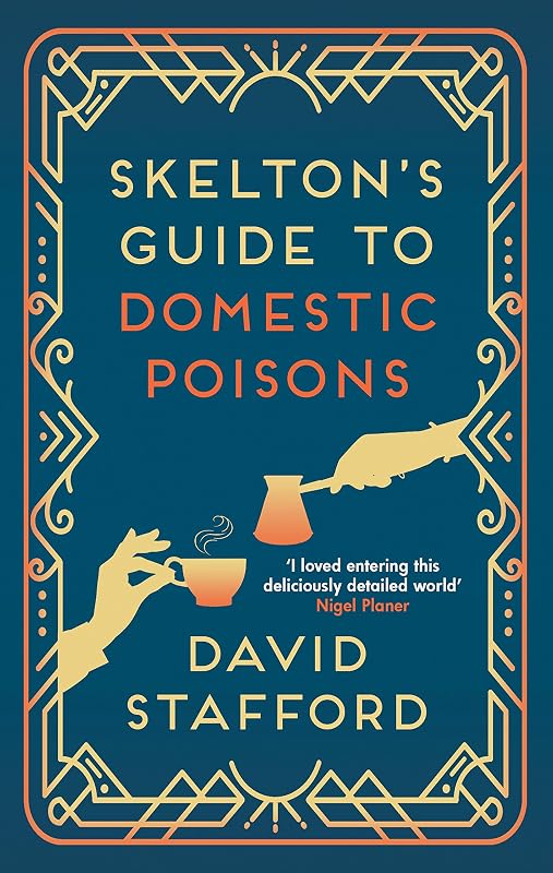 Skelton's Guide to Domestic Poisons: The sharp-witted historical whodunnit (Skelton's Casebook Book 1) by David Stafford