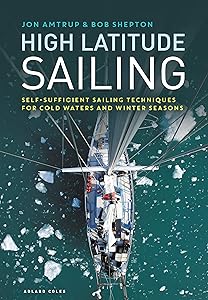 High Latitude Sailing: Self-sufficient sailing techniques for cold waters and winter seasons by Jon Amtrup