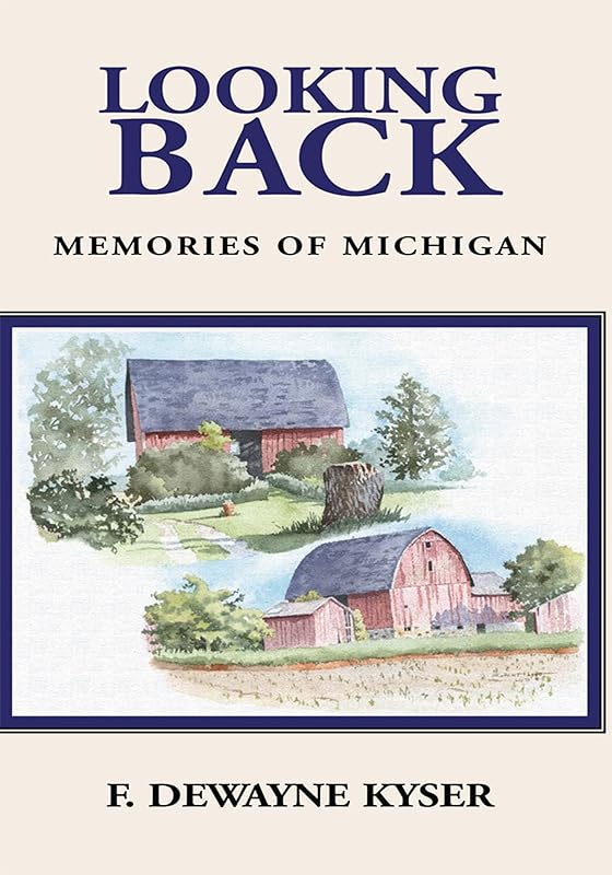 Looking Back: Memories of Michigan by F. DeWayne Kyser