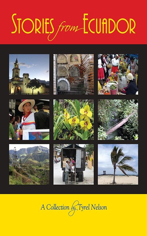 Stories from Ecuador: A Collection by Tyrel Nelson by Tyrel Nelson