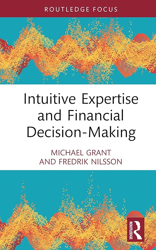 Intuitive Expertise and Financial Decision-Making (Routledge Focus on Accounting and Auditing) by Michael Grant