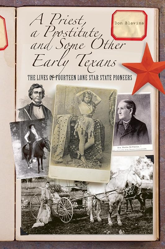 A Priest, a Prostitute, and Some Other Early Texans: The Lives Of Fourteen Lone Star State Pioneers by Don Blevins