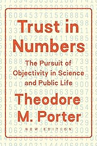 Trust in Numbers: The Pursuit of Objectivity in Science and Public Life by Theodore M. Porter
