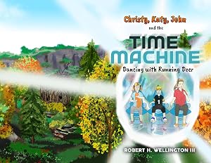 Christy,Katy,John, and the Time Machine: Dancing with Running Deer by H Wellington, Robert