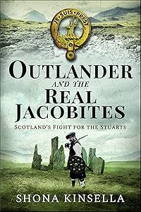 Outlander and the Real Jacobites: Scotland's Fight for the Stuarts by Shona Kinsella