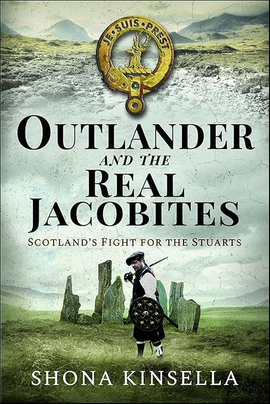 Outlander and the Real Jacobites: Scotland's Fight for the Stuarts by Shona Kinsella
