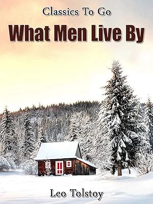 What Men Live By (Classics To Go)