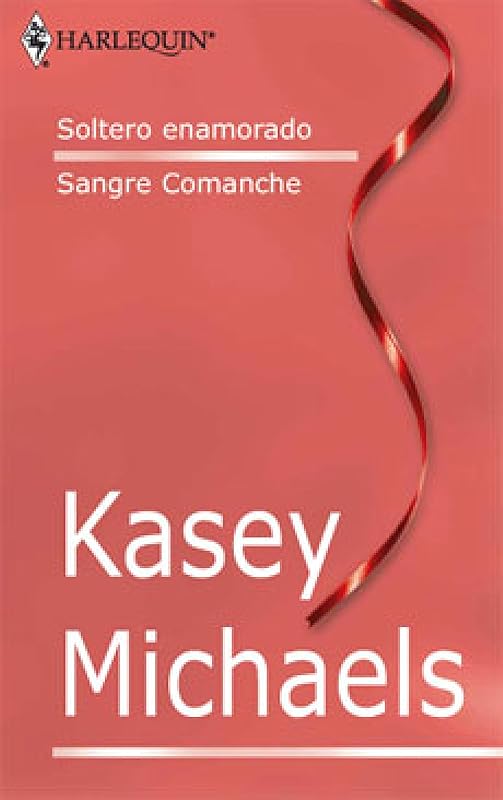 Soltero enamorado/Sangre comanche (Libro de Autor) (Spanish Edition) by KASEY MICHAELS