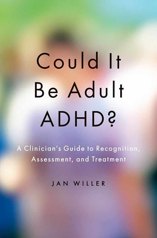 Could it be Adult ADHD?: A Clinician's Guide to Recognition, Assessment, and Treatment by Jan Willer